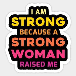 I am strong because a strong woman raised me, best mother's day gift Sticker